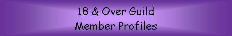 Text Box: 18 & Over Guild
Member Profiles